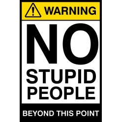 Warning No Stupid People...