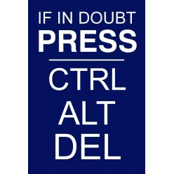 If In Doubt Press CTRL ALT...