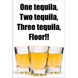 One Tequila, Two Tequila,...
