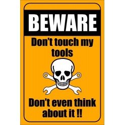 Beware Don't Touch My Tools...