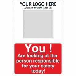 You Are Looking At The Person Responsible For Your Safety Today Sign With or without Your Logo 450mm x 600mm - 1mm Rigid Plastic